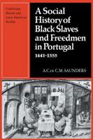 A Social History of Black Slaves and Freedmen in Portugal, 1441-1555 0521130034 Book Cover