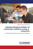 Epistemological beliefs of university students using e-resources: A study of Faculty of Law, University of Colombo 3659485039 Book Cover