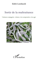 Sortir de la maltraitance: Violences conjugales : résister, c'est comprendre, c'est agir (French Edition) 234309280X Book Cover