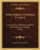 Veritas Religionis Christianae V7, Part 4: Contra Atheos, Polytheos, Idolatras Mahometanos Et Judaeos (1740) 1120950856 Book Cover