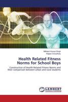 Health Related Fitness Norms for School Boys: Construction of Health Related Fitness Norms and their comparison between urban and rural students 3659818380 Book Cover