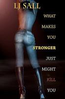 What Makes You Stronger, Just Might Kill You 1453873287 Book Cover