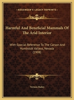 Harmful And Beneficial Mammals Of The Arid Interior: With Special Reference To The Carson And Humboldt Valleys, Nevada 1286616069 Book Cover