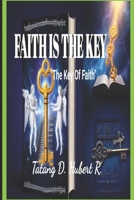 Faith is The KEY!: "The Key Of Faith" B0H17H7BT4 Book Cover