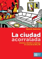La ciudad acorralada: Jóvenes y Sendero Luminoso en Lima de los 80 y 90 (Spanish Edition) 9972515826 Book Cover