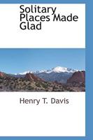 Solitary Places Made Glad 1437496121 Book Cover