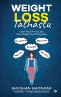 Weight Loss: Tathastu : Learn How Not to Lose Your Weight the Wrong Way 1638066841 Book Cover