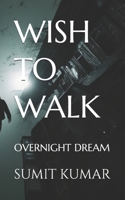 WISH TO WALK: OVERNIGHT DREAM B0FJL5449W Book Cover