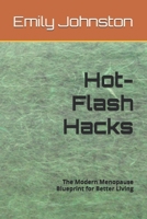 Hot-Flash Hacks: The Modern Menopause Blueprint for Better Living B0FHG6SVQC Book Cover