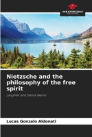 Nietzsche and the philosophy of the free spirit: Laughter and Dance Game B0CK3MXR7D Book Cover