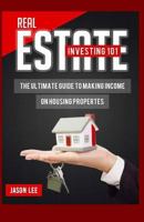 Real Estate Investing 101: The Ultimate Guide to Making Income on Housing Properties 1517215870 Book Cover