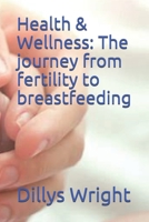 Health & Wellness: The journey from fertility to breastfeeding B08PQDVWK4 Book Cover