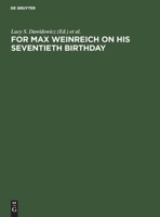 For Max Weinreich on His Seventieth Birthday: Studies in Jewish Language, Literature and Society 3112415159 Book Cover