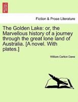 The Golden Lake: Or The Marvelous History Of A Journey Through The Great Lone Land Of Australia 1241228442 Book Cover