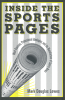 Inside the Sports Pages: Work Routines, Professional Ideologies, and the Manufacture of Sports News 0802081835 Book Cover