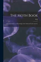 The Moth Book: A Guide to the Moths of North America 0486219488 Book Cover