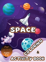 Space Coloring and Activity Book for Kids Ages 4-8: Solar System Coloring, Dot to Dot, Mazes, Word Search and More! Kids Space Activity Book 6069607252 Book Cover