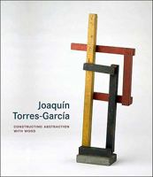 Joaquín Torres-García: Constructing Abstraction with Wood 0300154011 Book Cover