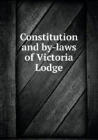 Constitution and By-Laws of Victoria Lodge 5518854242 Book Cover