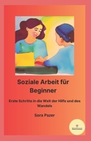 Soziale Arbeit für Beginner: Erste Schritte in die Welt der Hilfe und des Wandels (German Edition) B0C5YQPNVH Book Cover