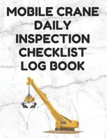 Mobile Crane Daily Inspection Checklist Log Book: Mobile Crane Checklist, OSHA Regulations, White Cover 1096243059 Book Cover