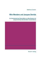 Wim Wenders und Jacques Derrida. Zur Vereinbarkeit des Filmschaffens von Wim Wenders mit Jacques Derridas dekonstruktiver Literaturtheorie 3828884865 Book Cover
