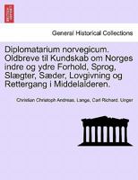 Diplomatarium norvegicum. Oldbreve til Kundskab om Norges indre og ydre Forhold, Sprog, Slægter, Sæder, Lovgivning og Rettergang i Middelalderen. SJETTE SAMLING 1241694060 Book Cover