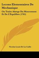 Lecons Elementaires De Mechanique: Ou Traite Abrege Du Mouvement Et De L'Equilibre (1765) 1104647419 Book Cover