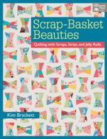 Scrap-Basket Beauties: Quilting with Scraps, Strips, and Jelly Rolls 1604681969 Book Cover