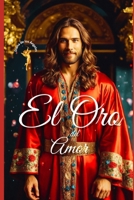 El Oro del Amor: �yo Soy Vuestra Consciencia Entronizada de Divinidad, de Ser Fundamental... Yo Soy Aqu� Y Tambi�n All�...! 1547045477 Book Cover