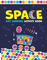 Space! Dot Markers Activity Book: Creative & Fun Coloring Book for Kids Ages 1-3 2-4 3-5 - Do a Dot Coloring Book - Ease Guided Big Dots B08WSC5BQ2 Book Cover