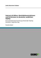 Internet als Bühne: Identitätskonstruktionen und Performanz im deutschen weiblichen HipHop :Eine exemplarische Forschung anhand der HipHop Künstlerin Lady Bitch Ray 3640822048 Book Cover
