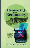 Recovering from Redundancy: A guide to surviving a layoff and changing your life 1098551192 Book Cover