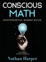 Conscious Math: Envisioning the Elements of Mathematics 1734754028 Book Cover