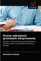 Ocena wdrażania gramatyki ekspresowej: Ustalenie, w jaki sposób nauczyciele gramatyki w Tajlandii wyraźnie uczą gramatyki angielskiej - i dlaczego 6202831480 Book Cover