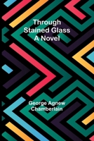 Through Stained Glass 1530084687 Book Cover