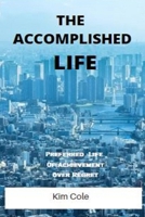 THE ACCOMPLISHED LIFE: Preferred Life Of Achievement over Regret B09ZVHVNXF Book Cover