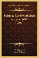 Beitrage Zur Heimischen Zeitgeschichte (1900) 116772450X Book Cover
