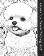 Glamorous Canine Coloring Book II: Beautiful Dogs and Plants Themed Coloring Book Volume 2 for Adults, Teens, and Kids (8 X 11 inches) B0CMJYWQ1L Book Cover