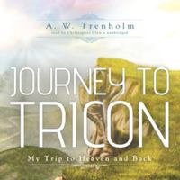 Journey to Tricon: My Trip to Heaven and Back 1482914433 Book Cover