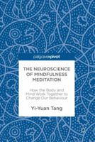 The Neuroscience of Mindfulness Meditation: How the Body and Mind Work Together to Change Our Behaviour 3319463217 Book Cover