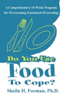 Do You Use Food to Cope: A Comprehensive 15-Week Program for Overcoming Emotional Overeating 0595212808 Book Cover