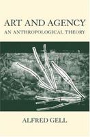Art and Agency: An Anthropological Theory 0198280149 Book Cover