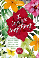 I Can Do Anything: Positive Affirmations, Inspirational Thoughts and Motivational Words Card Deck 1642501875 Book Cover
