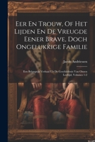 Eer En Trouw, Of Het Lijden En De Vreugde Eener Brave, Doch Ongelukkige Familie: Een Belangrijk Verhaal Uit De Geschiedenis Van Onzen Leeftijd, Volumes 1-2 (Dutch Edition) 1022576380 Book Cover