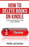 How to Delete Books on Kindle: Clean Your Library in Less Than 3 Minutes 1694137899 Book Cover