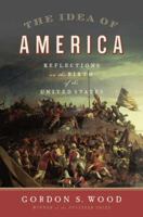 The Idea of America: Reflections on the Birth of the United States 1594202907 Book Cover