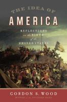 The Idea of America: Reflections on the Birth of the United States