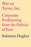 War on Terror, Inc.: Corporate Profiteering from the Politics of Fear 1844671232 Book Cover