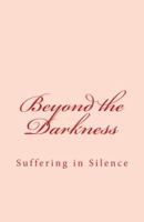 Beyond the Darkness: Suffering in Silence 0615921892 Book Cover